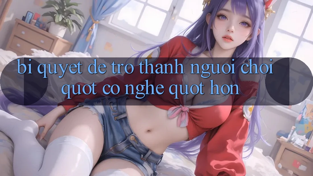 Bí Quyết Để Trở Thành Người Chơi " Có Nghề" Hơn