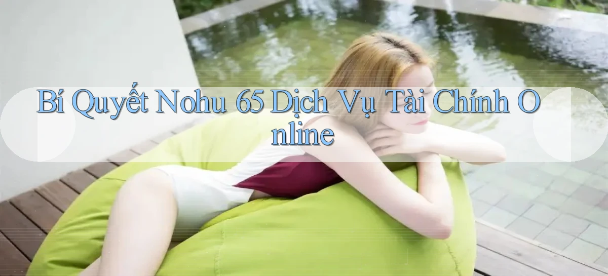 bí quyết nohu 65 dịch vụ tài chính online