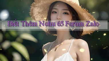 biết thêm nohu 65 forum zalo
