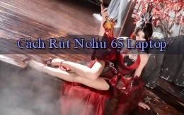 cách rút nohu 65 laptop