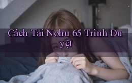cách tải nohu 65 trình duyệt