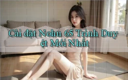 cài đặt nohu 65 trình duyệt mới nhất