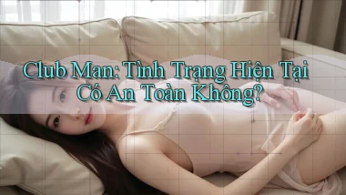 club man tình trạng hiện tại có an toàn không