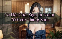 cơ hội cuối sign in nohu 65 code giáng sinh