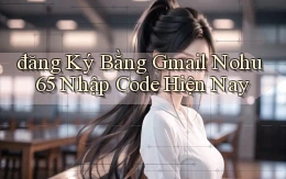 đăng ký bằng gmail nohu 65 nhập code hiện nay