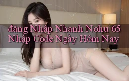 đăng nhập nhanh nohu 65 nhập code ngày hôm nay