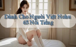 dành cho người việt nohu 65 nổi tiếng