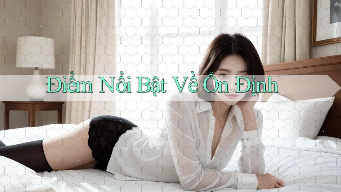 Điểm Nổi Bật Về Ổn Định Điểm Nổi Bật Về Ổn Định