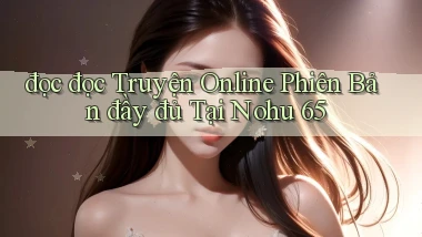 đọc đọc truyện online phiên bản đầy đủ tại nohu 65