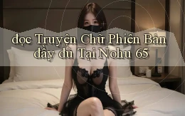 đọc truyện chữ phiên bản đầy đủ tại nohu 65