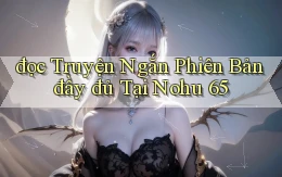 đọc truyện ngắn phiên bản đầy đủ tại nohu 65