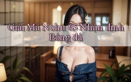 giải mã nohu 65 nhận định bóng đá