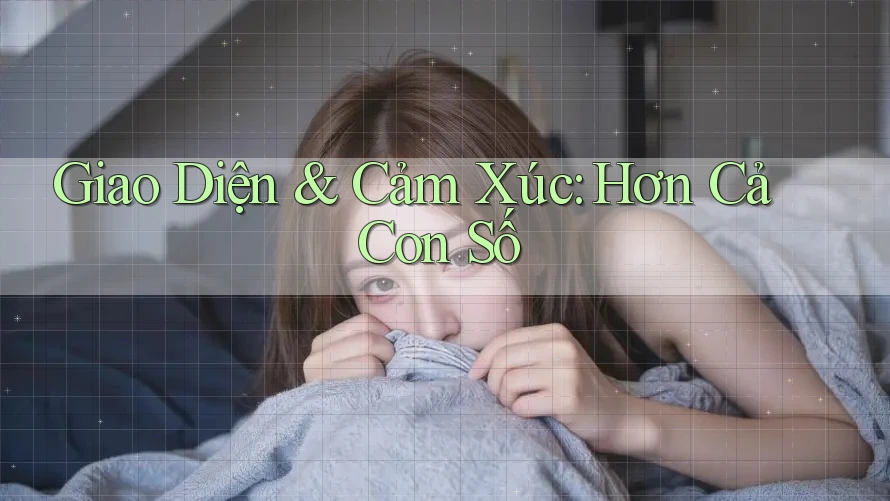 Giao Diện & Cảm Xúc: Hơn Cả Con Số Giao Diện & Cảm Xúc: Hơn Cả Con Số