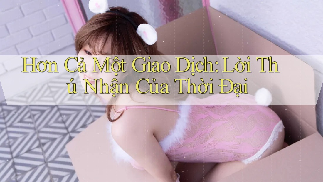 Hơn Cả Một Giao Dịch: Lời Thú Nhận Của Thời Đại Hơn Cả Một Giao Dịch: Lời Thú Nhận Của Thời Đại