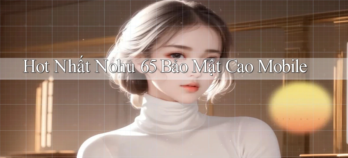 nohu 65   Nền Tảng Gamer Mở Cửa Trọn 24h