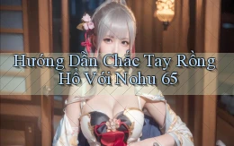 hướng dẫn chắc tay rồng hổ với nohu 65