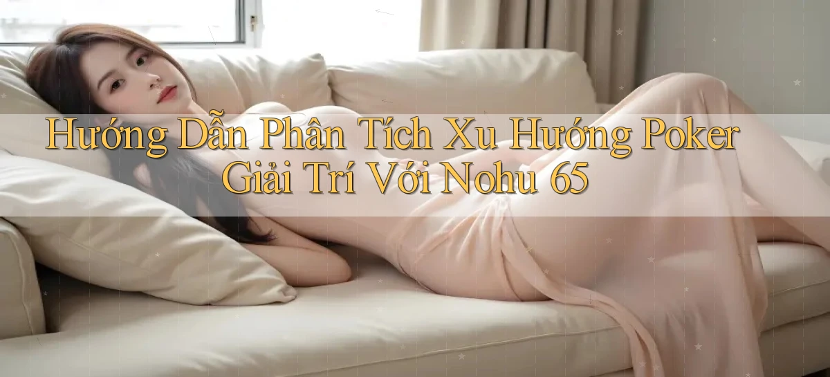 nohu 65   Nền Tảng Gamer Mở Cửa Trọn 24h