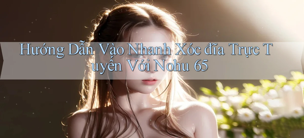 nohu 65   Nền Tảng Gamer Mở Cửa Trọn 24h