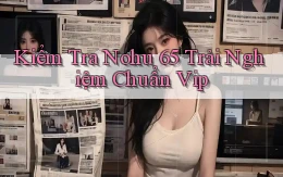 kiểm tra nohu 65 trải nghiệm chuẩn vip