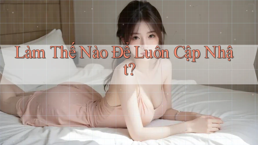 Làm Thế Nào Để Luôn Cập Nhật?