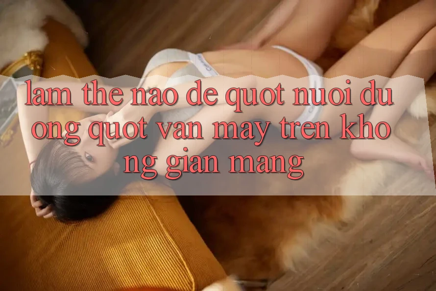 Làm thế nào để " nuôi dưỡng" vận may trên không gian mạng? Làm thế nào để " nuôi dưỡng" vận may trên không gian mạng?