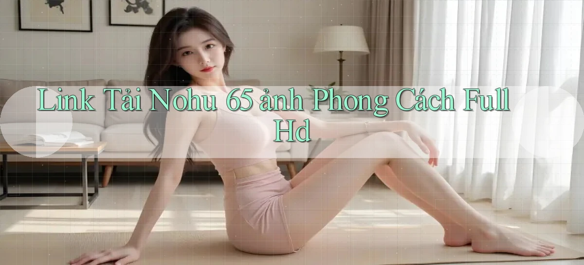link tải nohu 65 ảnh phong cách full hd