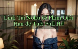 link tải nohu 65 phim giới hạn độ tuổi full hd