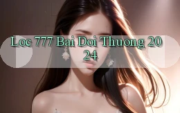 loc 777 bai doi thuong 2024