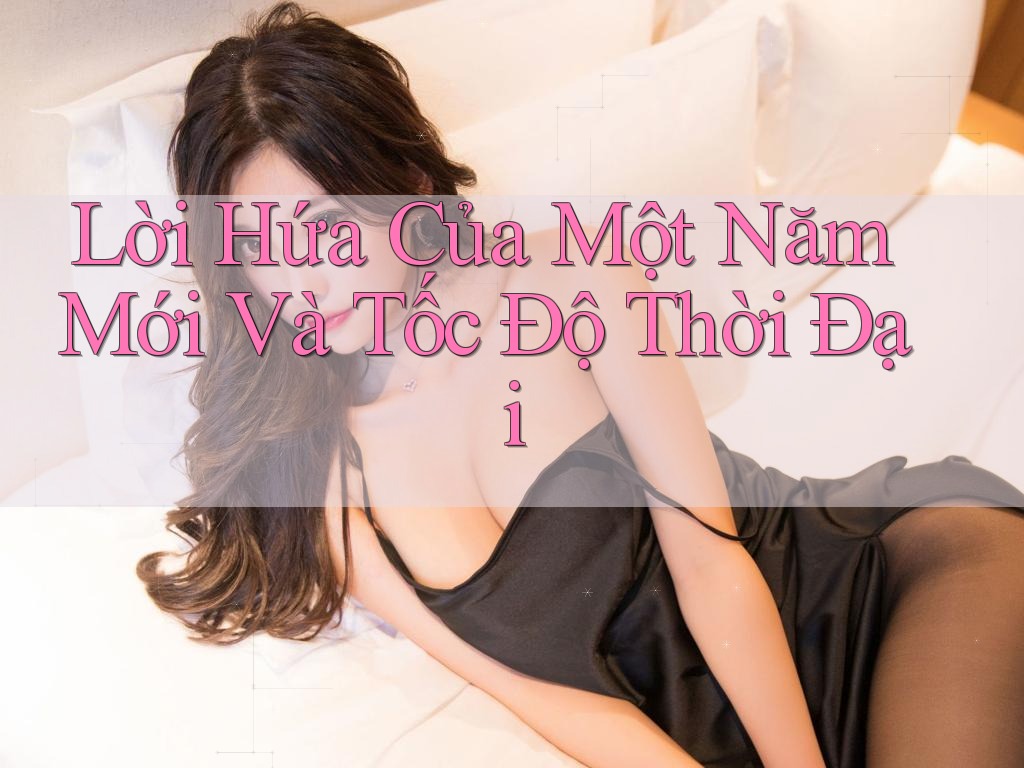 Lời Hứa Của Một Năm Mới Và Tốc Độ Thời Đại Lời Hứa Của Một Năm Mới Và Tốc Độ Thời Đại