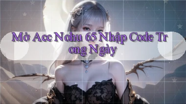 mở acc nohu 65 nhập code trong ngày