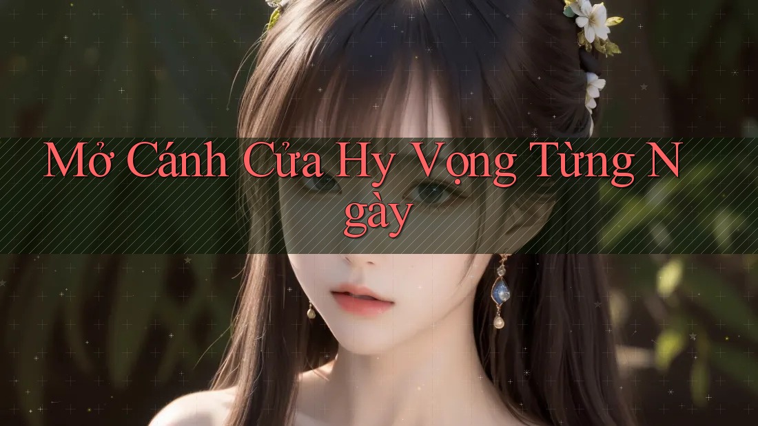 Mở Cánh Cửa Hy Vọng Từng Ngày