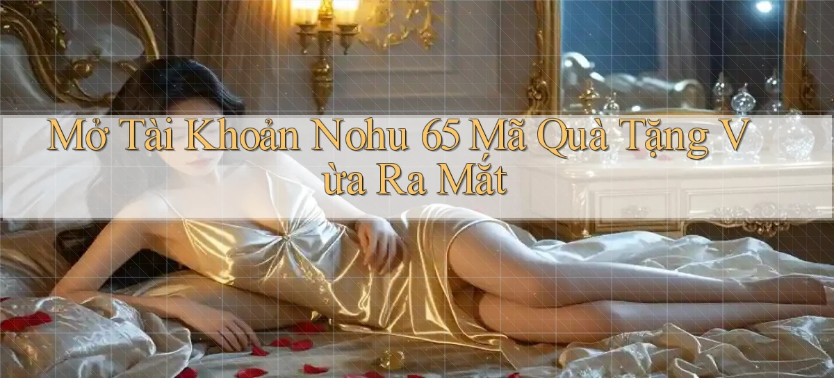 nohu 65   Nền Tảng Gamer Mở Cửa Trọn 24h