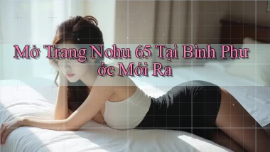 mở trang nohu 65 tại Bình Phước mới ra