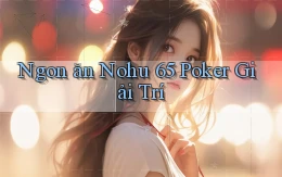 ngon ăn nohu 65 poker giải trí