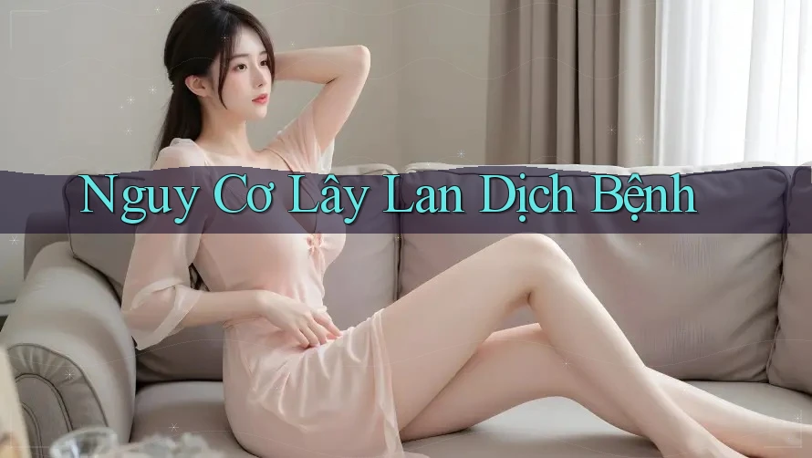 Nguy Cơ Lây Lan Dịch Bệnh Nguy Cơ Lây Lan Dịch Bệnh