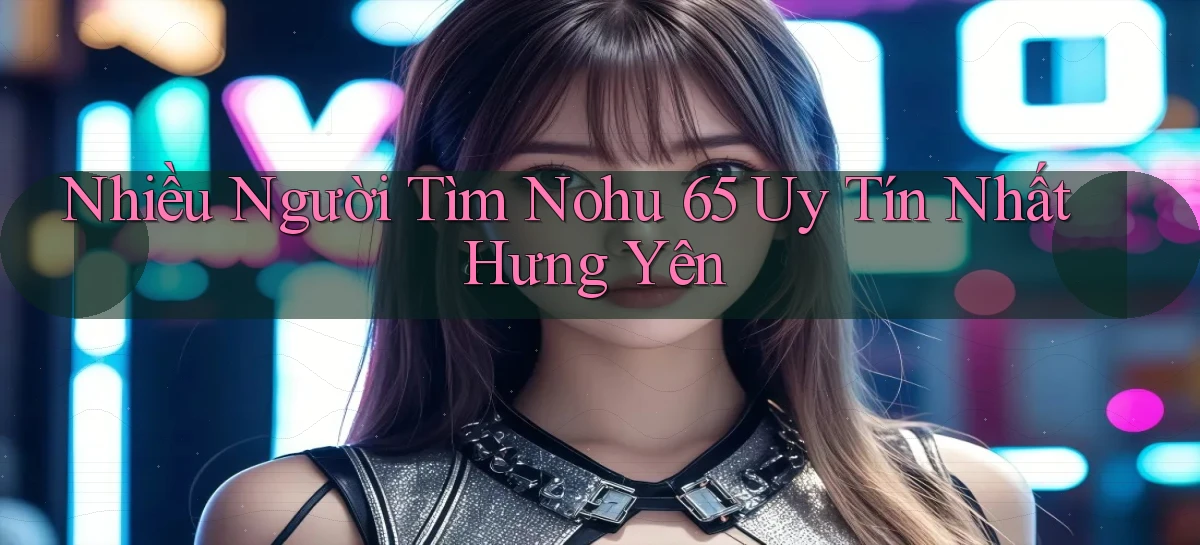 nohu 65   Nền Tảng Gamer Mở Cửa Trọn 24h