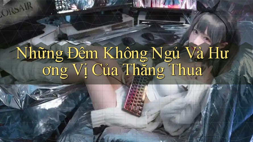 Những Đêm Không Ngủ Và Hương Vị Của Thắng Thua Những Đêm Không Ngủ Và Hương Vị Của Thắng Thua