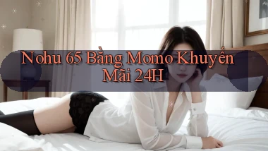 nohu 65 bằng momo khuyến mãi 24h