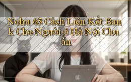 nohu 65 cách liên kết bank cho người ở Hà Nội chuẩn