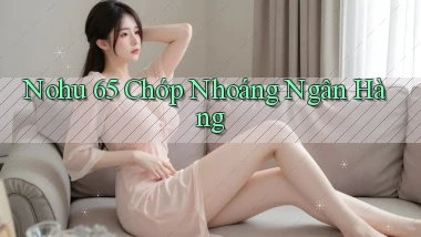 nohu 65 chớp nhoáng ngân hàng