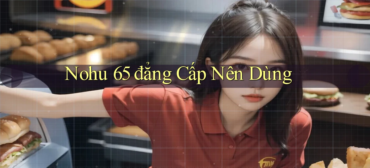 nohu 65 đẳng cấp nên dùng