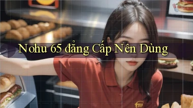 nohu 65 đẳng cấp nên dùng