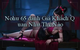 nohu 65 đánh giá khách quan như thế nào