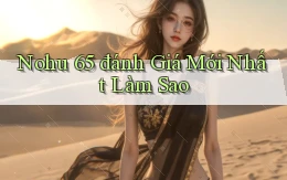 nohu 65 đánh giá mới nhất làm sao