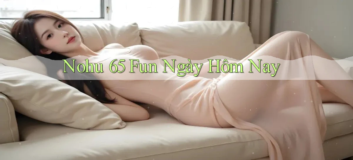nohu 65 fun ngày hôm nay
