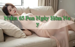nohu 65 fun ngày hôm nay