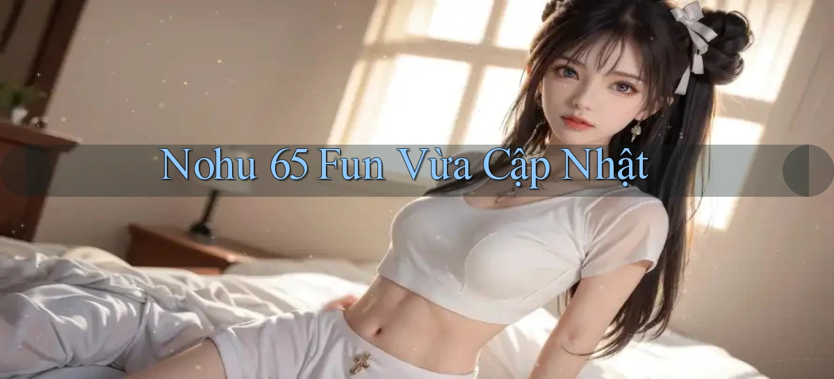 nohu 65 fun vừa cập nhật