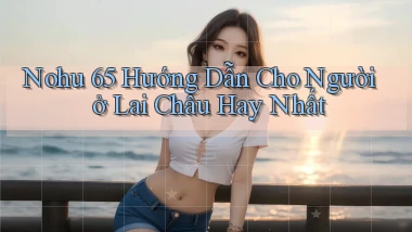 nohu 65 hướng dẫn cho người ở Lai Châu hay nhất
