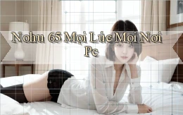 nohu 65 mọi lúc mọi nơi pc