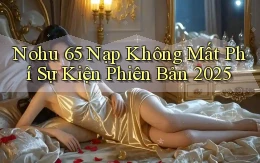 nohu 65 nạp không mất phí sự kiện phiên bản 2025